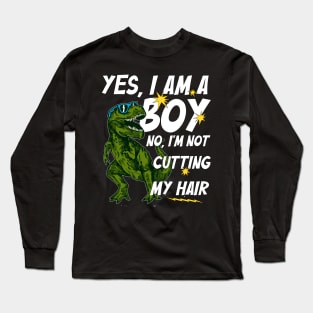 Funny Yes, I Am a Boy No, I'm Not Cutting My Hair Dinosaur Long Sleeve T-Shirt